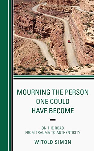 Mourning the Person One Could Have Become: On the Road from Trauma to Authenticity