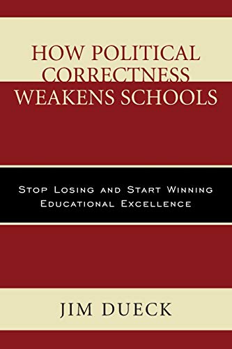 How Political Correctness Weakens Schools: Stop Losing and Start Winning Educational Excellence