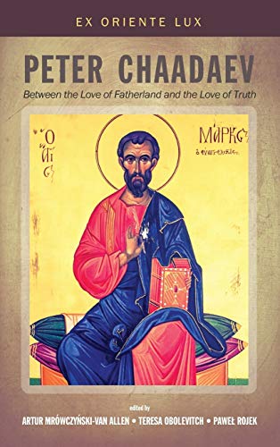 Peter Chaadaev: Between the Love of Fatherland and the Love of Truth (Ex Oriente Lux)
