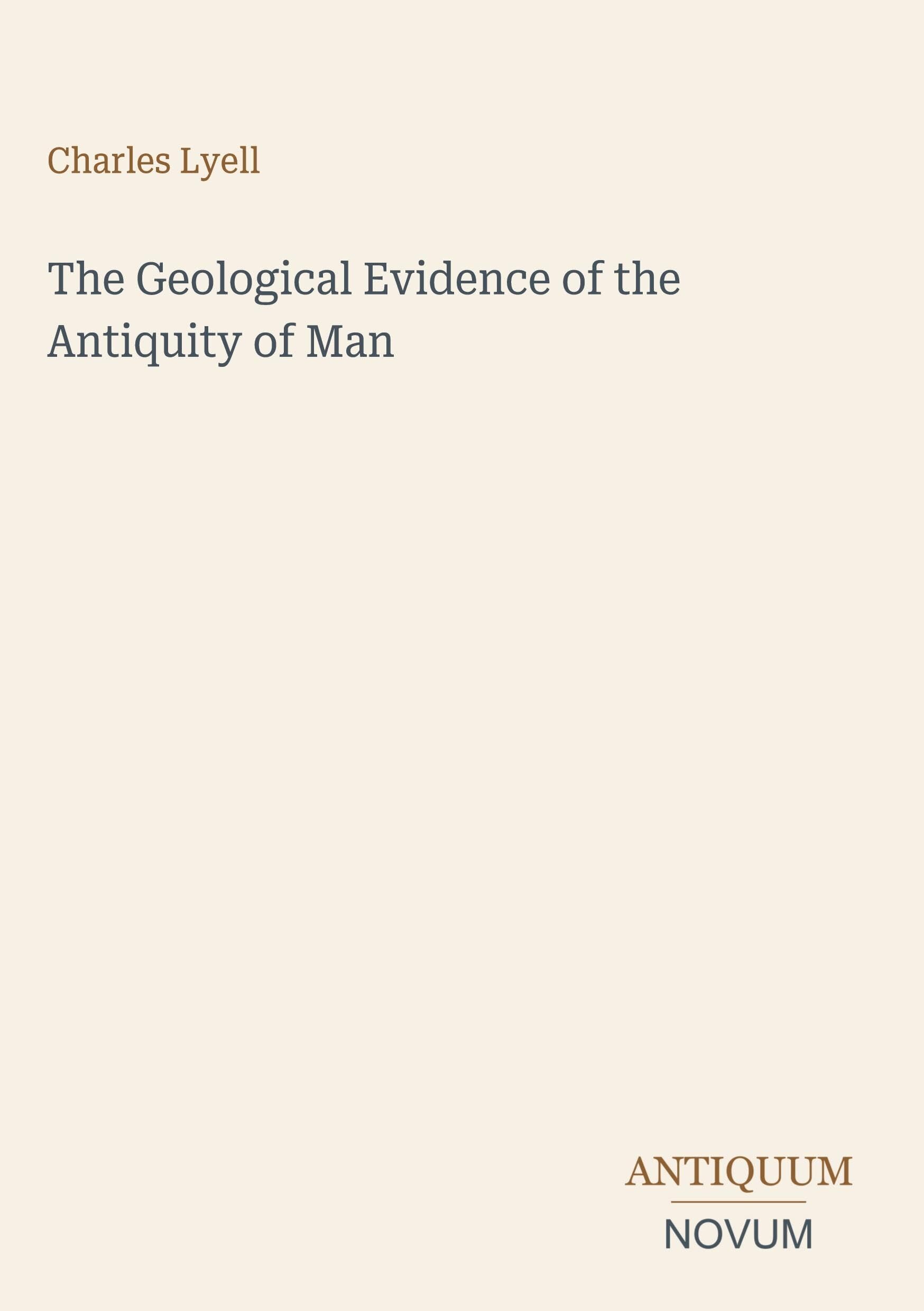 The Geological Evidence of the Antiquity of Man