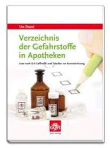 Verzeichnis der Gefahrstoffe in Apotheken: Liste nach § 6 GefStoffV und Tabellen zur Kennzeichnung