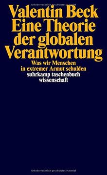 Eine Theorie der globalen Verantwortung: Was wir Menschen in extremer Armut schulden (suhrkamp taschenbuch wissenschaft)