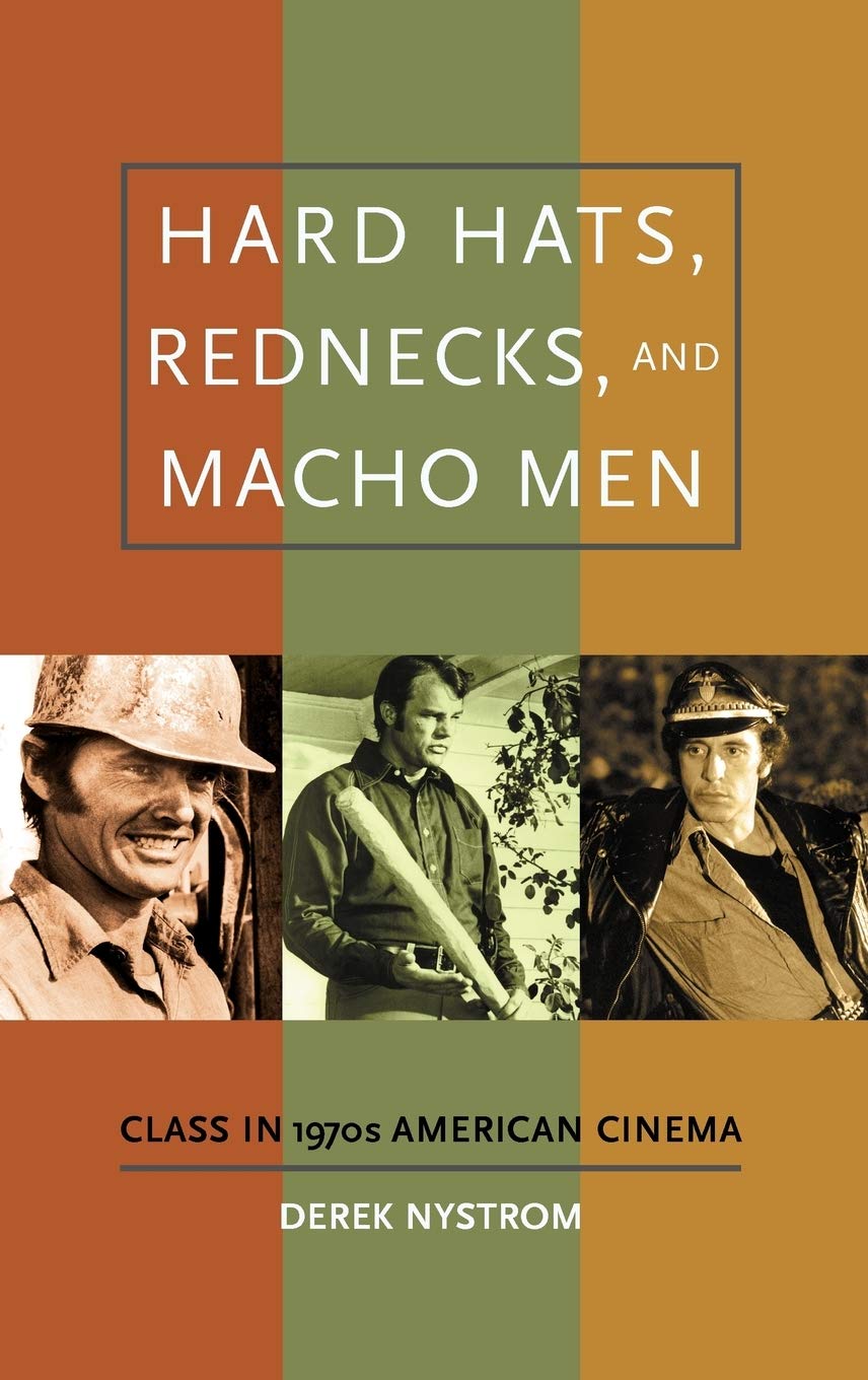 Hard Hats, Rednecks, and Macho Men: Class in 1970s American Cinema