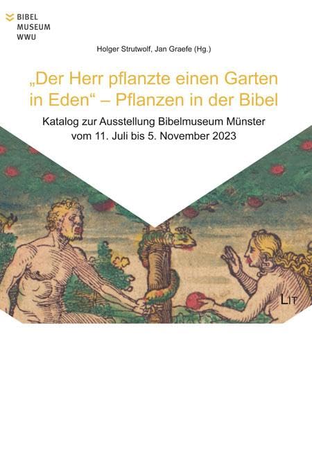 Der Herr pflanzte einen Garten in Eden - Pflanzen in der Bibel: Katalog zur Ausstellung im Bibelmuseum vom 11. Juli bis 5. November 2023