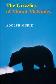 The Grizzlies of Mount McKinley (Scientific Monographs Series)