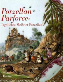 Porzellan Parforce: Jagdliches Meissner Porzellan