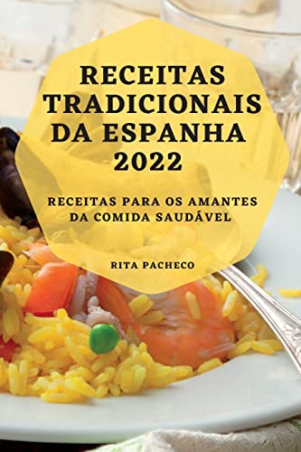 Rita Pacheco Receitas Tradicionais Da Espanha 2022, Receitas Para Os Amantes Da Comida Saudável