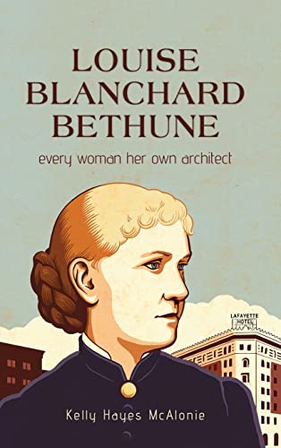 Louise Blanchard Bethune: Every Woman Her Own Architect (Open Access)