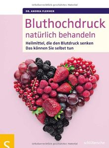 Bluthochdruck natürlich behandeln: Heilmittel, die den Blutdruck senken, Das können Sie selbst tun: Heilmittel, die den Blutdruck senken. Das kÃ¶nnen Sie selbst tun