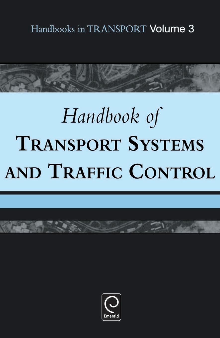 Handbook of Transport Systems and Traffic Control (Handbooks in Transport, 3, Band 3)
