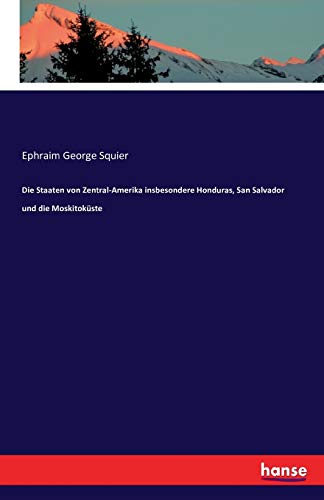 Die Staaten von Zentral-Amerika insbesondere Honduras, San Salvador und die Moskitoküste