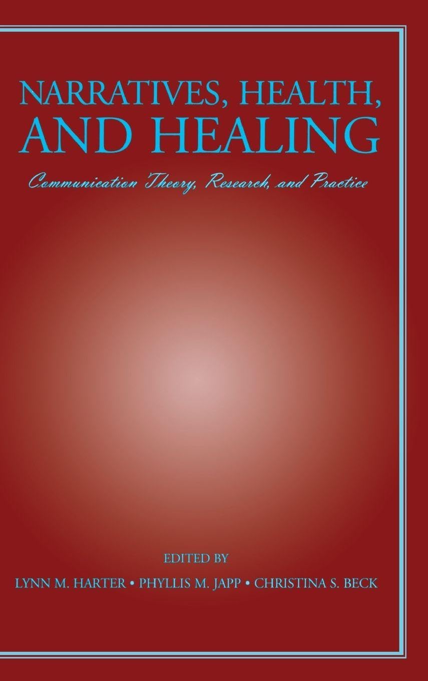 Narratives, Health, and Healing: Communication Theory, Research, and Practice (Lea's Communication Series)