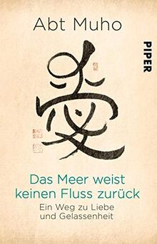 Das Meer weist keinen Fluss zurück: Ein Weg zu Liebe und Gelassenheit