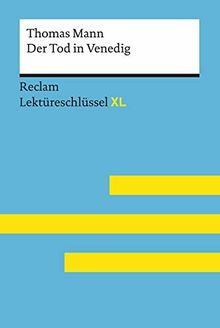 Der Tod in Venedig von Thomas Mann: Lektüreschlüssel mit Inhaltsangabe, Interpretation, Prüfungsaufgaben mit Lösungen, Lernglossar. (Reclam Lektüreschlüssel XL)