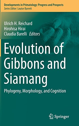 Evolution of Gibbons and Siamang: Phylogeny, Morphology, and Cognition (Developments in Primatology: Progress and Prospects)