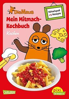 Die Maus: Mein Mitmach-Kochbuch: Kochen: Kochen, Backen und Rätseln für Kinder (Pixi kreativ, Band 62)