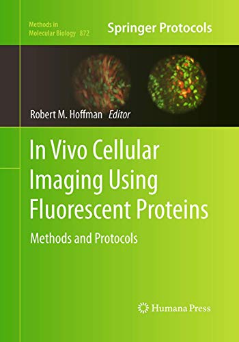 In Vivo Cellular Imaging Using Fluorescent Proteins: Methods and Protocols (Methods in Molecular Biology, Band 872)