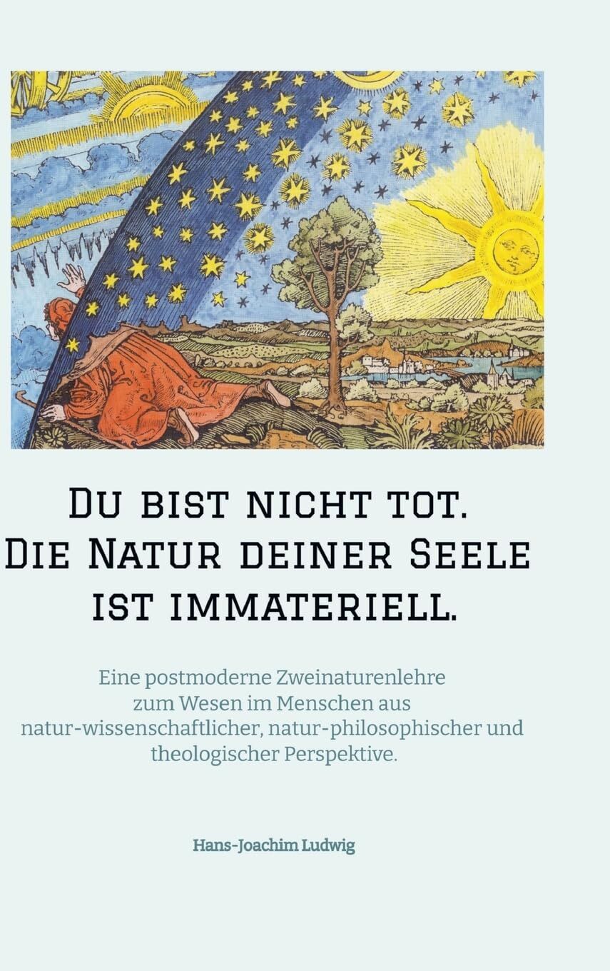 Du bist nicht tot. Die Natur deiner Seele ist immateriell.