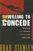 Unwilling to Concede: Discover God's Redeeming Commitment in a Broken World