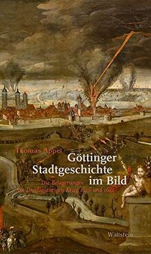 Göttinger Stadtgeschichte im Bild: Die Belagerungen im Dreißigjährigen Krieg 1626 und 1641