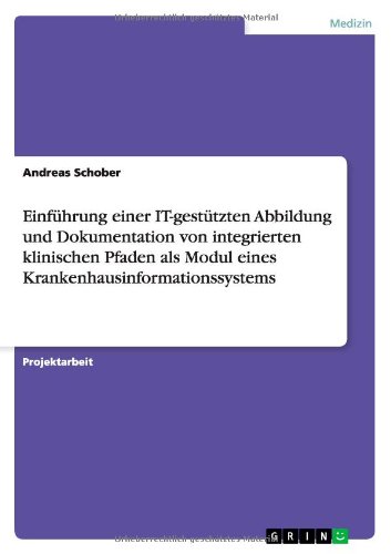 Einführung einer IT-gestützten Abbildung und Dokumentation von integrierten klinischen Pfaden als Modul eines Krankenhausinformationssystems