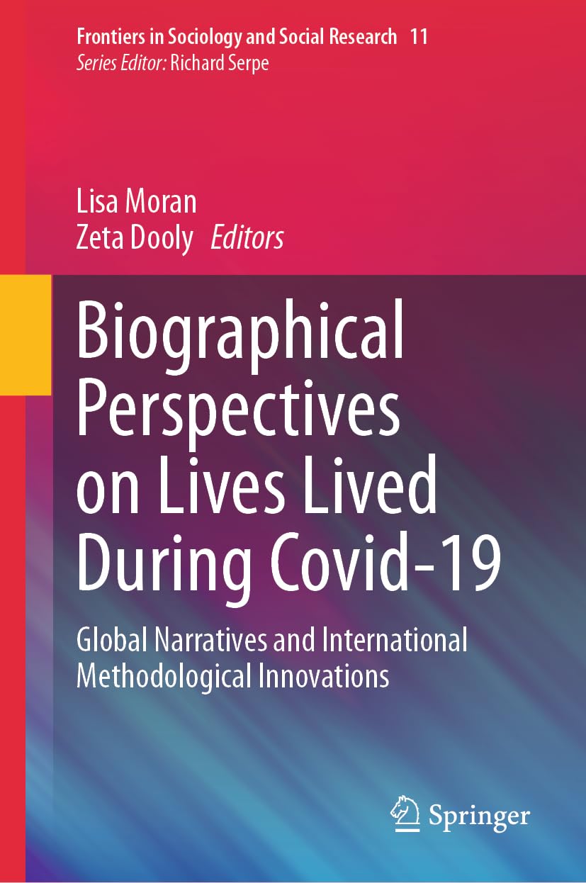 Biographical Perspectives on Lives Lived During Covid-19: Global Narratives and International Methodological Innovations (Frontiers in Sociology and Social Research, 11, Band 11)