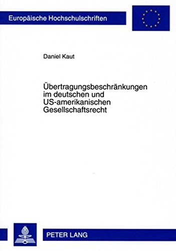 Übertragungsbeschränkungen im deutschen und US-amerikanischen Gesellschaftsrecht (Europäische Hochschulschriften / European University Studies / Publications Universitaires Européennes)