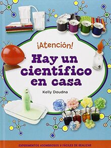 ¡Atención! hay un científico en casa. Realiza increíbles experimentos con objetos sencillos (Juega y aprende)