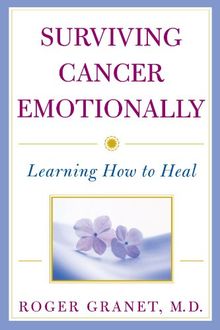 Surviving Cancer Emotionally: Learning How to Heal: Learning How to Heal