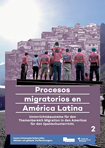 Procesos migratorios en América Latina: Unterrichtsbausteine für den Themenbereich Migration in den Amerikas für den Spanischunterricht in der Oberstufe