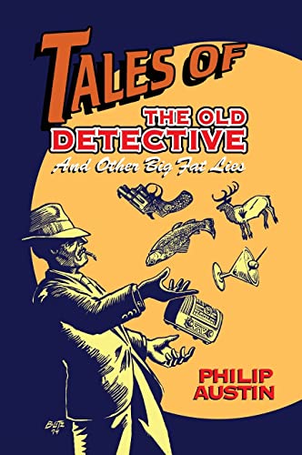 Tales of The Old Detective (hardback): And Other Big Fat Lies