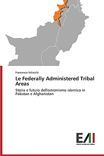 Le Federally Administered Tribal Areas: Storia e futuro dell'estremismo islamico in Pakistan e Afghanistan