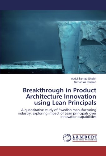 Breakthrough in Product Architecture Innovation using Lean Principals: A quantitative study of Swedish manufacturing industry, exploring impact of Lean principals over innovation capabilities
