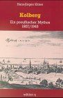 Kolberg. Ein preußischer Mythos 1807/1945
