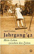 Jahrgang ' 42. Mein Leben zwischen den Zeiten