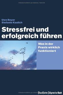 Stressfrei und erfolgreich führen: Was in der Praxis wirklich funktioniert