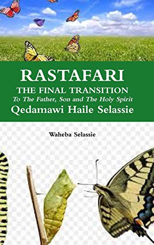 Waheba Selassie Rastafari Final Transition To The Father And The Son And The Holy Spirit