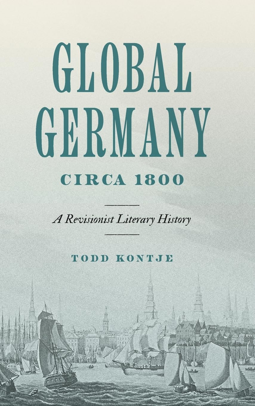 Global Germany Circa 1800: A Revisionist Literary History (Max Kade Research Institute)