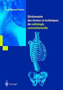 Dictionnaire des termes et techniques de radiologie conventionnelle : à l'usage des manipulateurs de radiologie générale