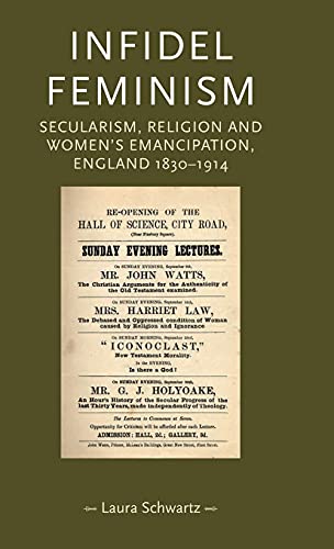 Infidel feminism: Secularism, religion and women's emancipation, England 1830-1914 (Gender in History)