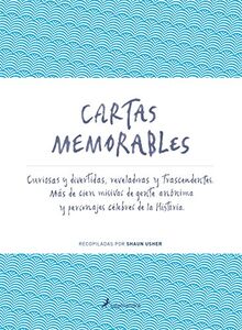 Cartas Memorables: Curiosas y divertidas, reveladoras y trascendentes. Más de cien misivas de gente anónima y personajes célebres de la Historia (Salamandra Narrativa)