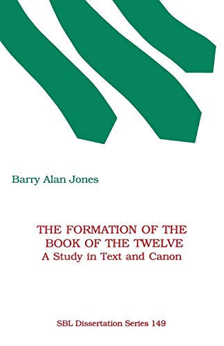 The Formation of the Book of the Twelve: A Study in Text and Canon (Society of Biblical Literature Dissertation Series, Band 149)