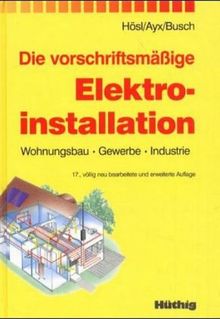 Die vorschriftsmäßige Elektroinstallation: Wohnungsbau - Gewerbe - Industrie | Buch | Zustand gut