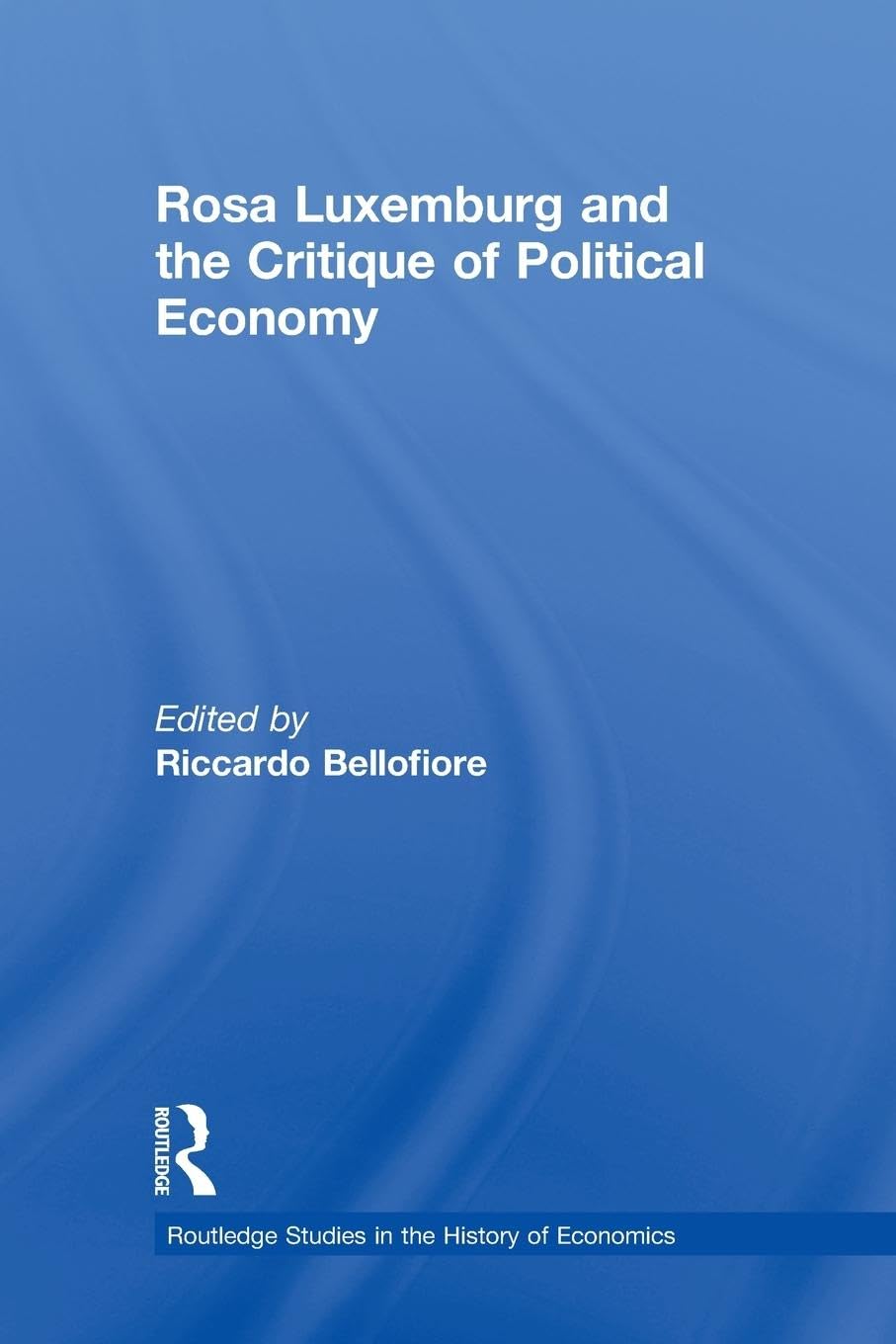 Rosa Luxemburg and the Critique of Political Economy (Routledge Studies in the History of Economics)