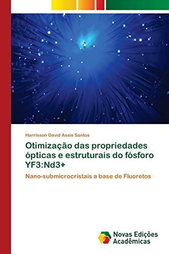Otimização das propriedades ópticas e estruturais do fósforo YF3:Nd3+: Nano-submicrocristais a base de Fluoretos