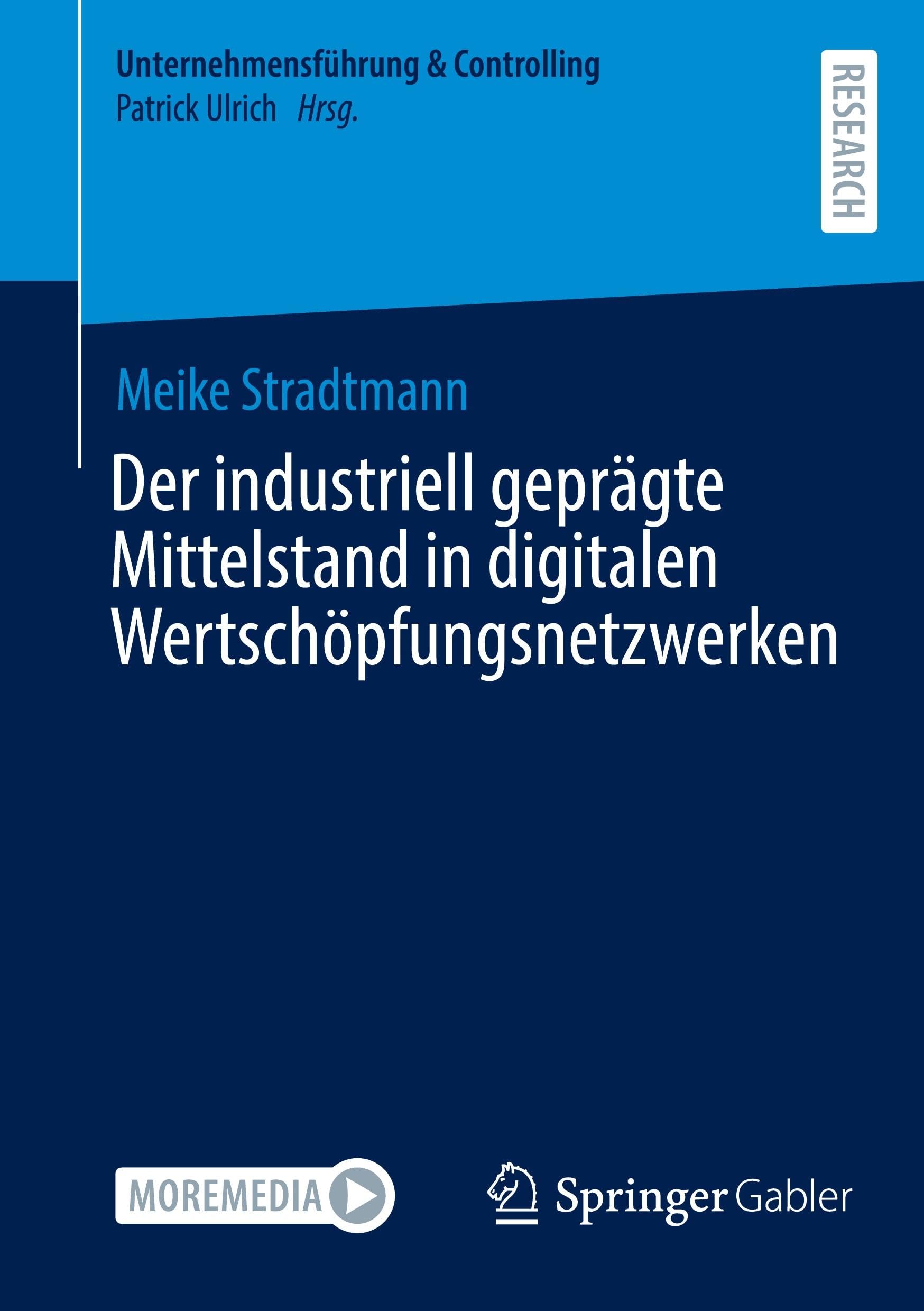 Der industriell geprägte Mittelstand in digitalen Wertschöpfungsnetzwerken (Unternehmensführung & Controlling)