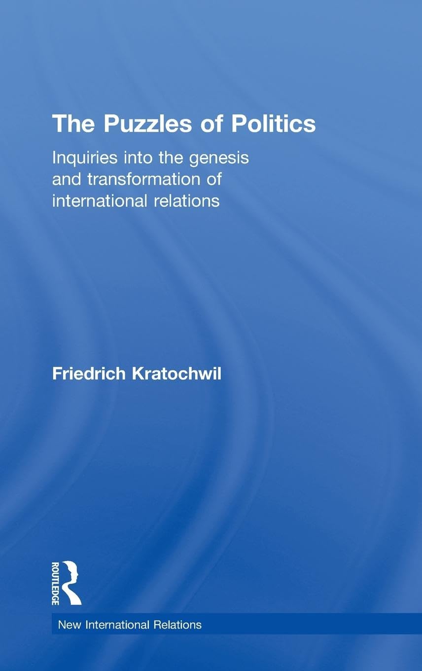 The Puzzles of Politics: Inquiries into the Genesis and Transformation of International Relations (New International Relations)