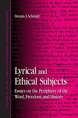 Lyrical And Ethical Subjects: Essays on the Periphery of the Word, Freedom, And History (Suny Series in Contemporary Continental Philosophy): Essays on the Periphery of the World, Freedom, and History
