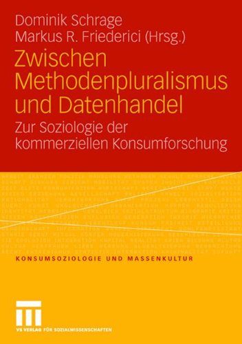 Zwischen Methodenpluralismus und Datenhandel: Zur Soziologie der kommerziellen Konsumforschung (Konsumsoziologie und Massenkultur)
