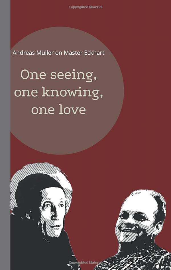 One seeing, one knowing, one love: Andreas Müller on Master Eckhart